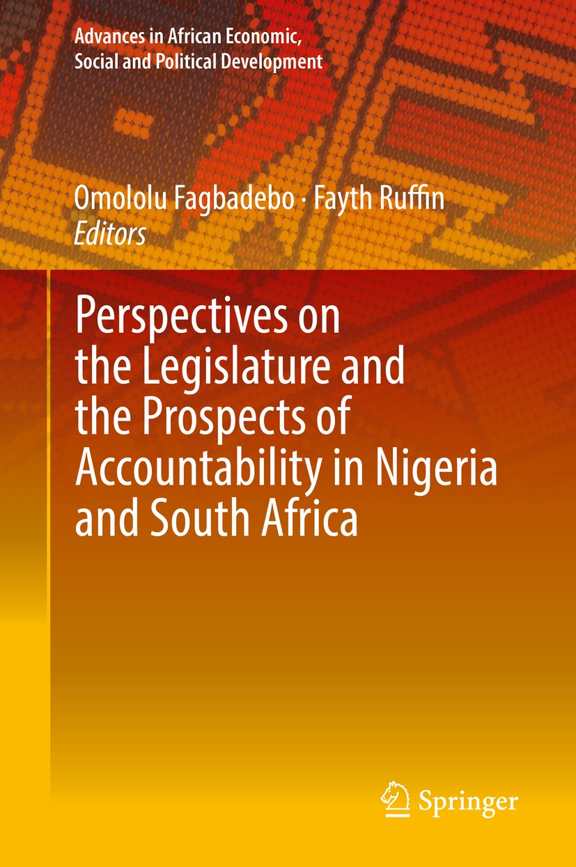 Titlebook: Perspectives on the Legislature and the Prospects of Accountability in Nigeria and South Africa; Omololu Fagbadebo,Fayth Ruffin Book 2019 Titlebook: Perspectives on the Legislature and the Prospects of Accountability in Nigeria and South Africa; Omololu Fagbadebo,Fayth Ruffin Book 2019