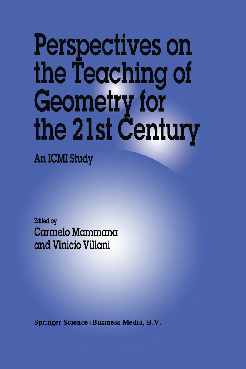 Titlebook: Perspectives on the Teaching of Geometry for the 21st Century; An ICMI Study Carmelo Mammana,Vinicio Villani Book 1998 Kluwer Academic Publ Titlebook: Perspectives on the Teaching of Geometry for the 21st Century; An ICMI Study Carmelo Mammana,Vinicio Villani Book 1998 Kluwer Academic Publ