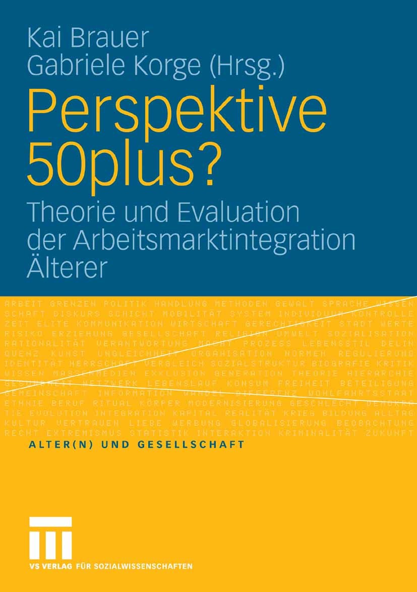 Titlebook: Perspektive 50plus?; Theorie und Evaluati Kai Brauer,Gabriele Korge Book 2009 VS Verlag für Sozialwissenschaften | Springer Fachmedien Wies Titlebook: Perspektive 50plus?; Theorie und Evaluati Kai Brauer,Gabriele Korge Book 2009 VS Verlag für Sozialwissenschaften | Springer Fachmedien Wies
