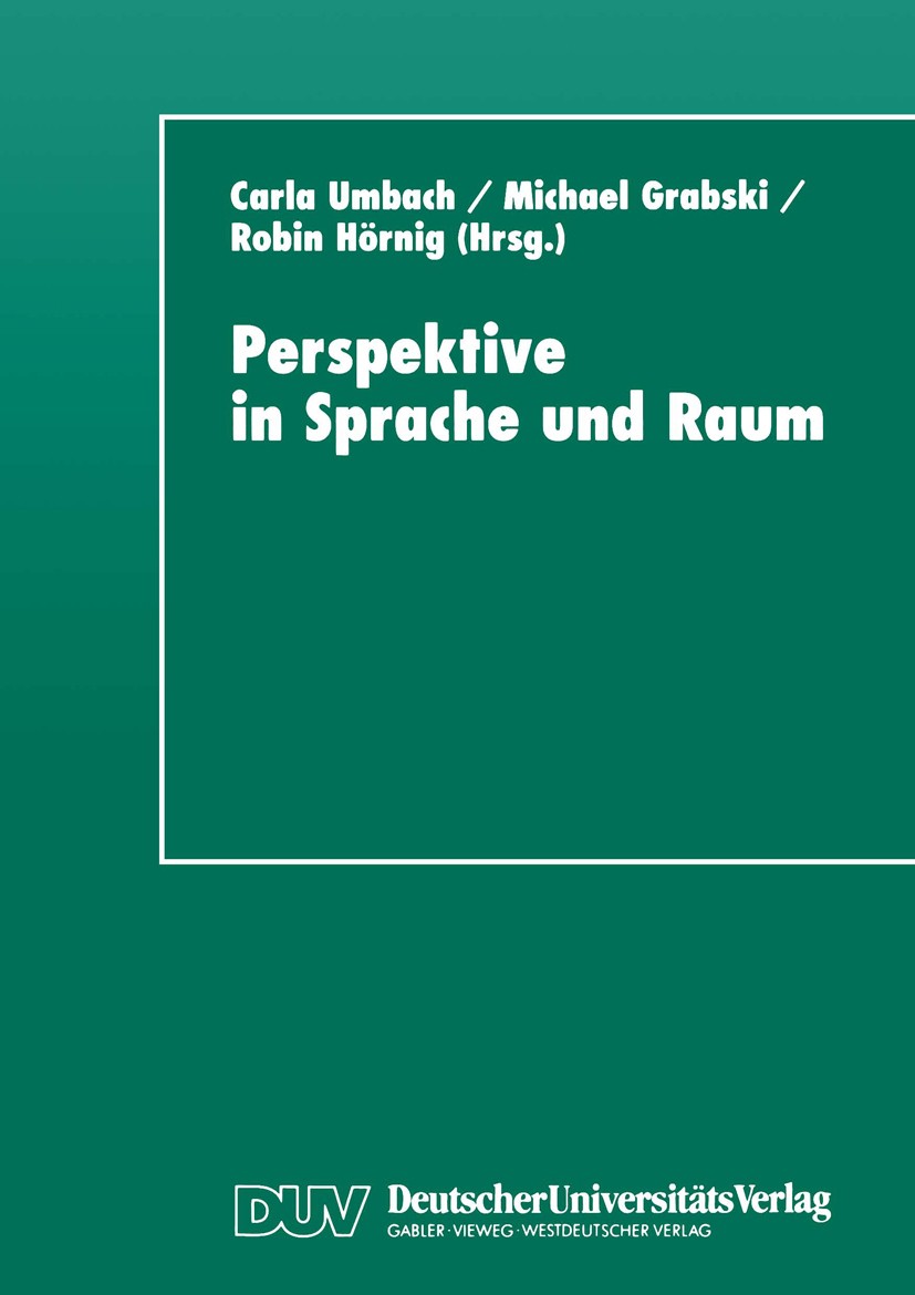 Titlebook: Perspektive in Sprache und Raum; Aspekte von Repräsen Carla Umbach,Michael Grabski,Robin Hörnig Textbook 1997 Springer Fachmedien Wiesbaden Titlebook: Perspektive in Sprache und Raum; Aspekte von Repräsen Carla Umbach,Michael Grabski,Robin Hörnig Textbook 1997 Springer Fachmedien Wiesbaden