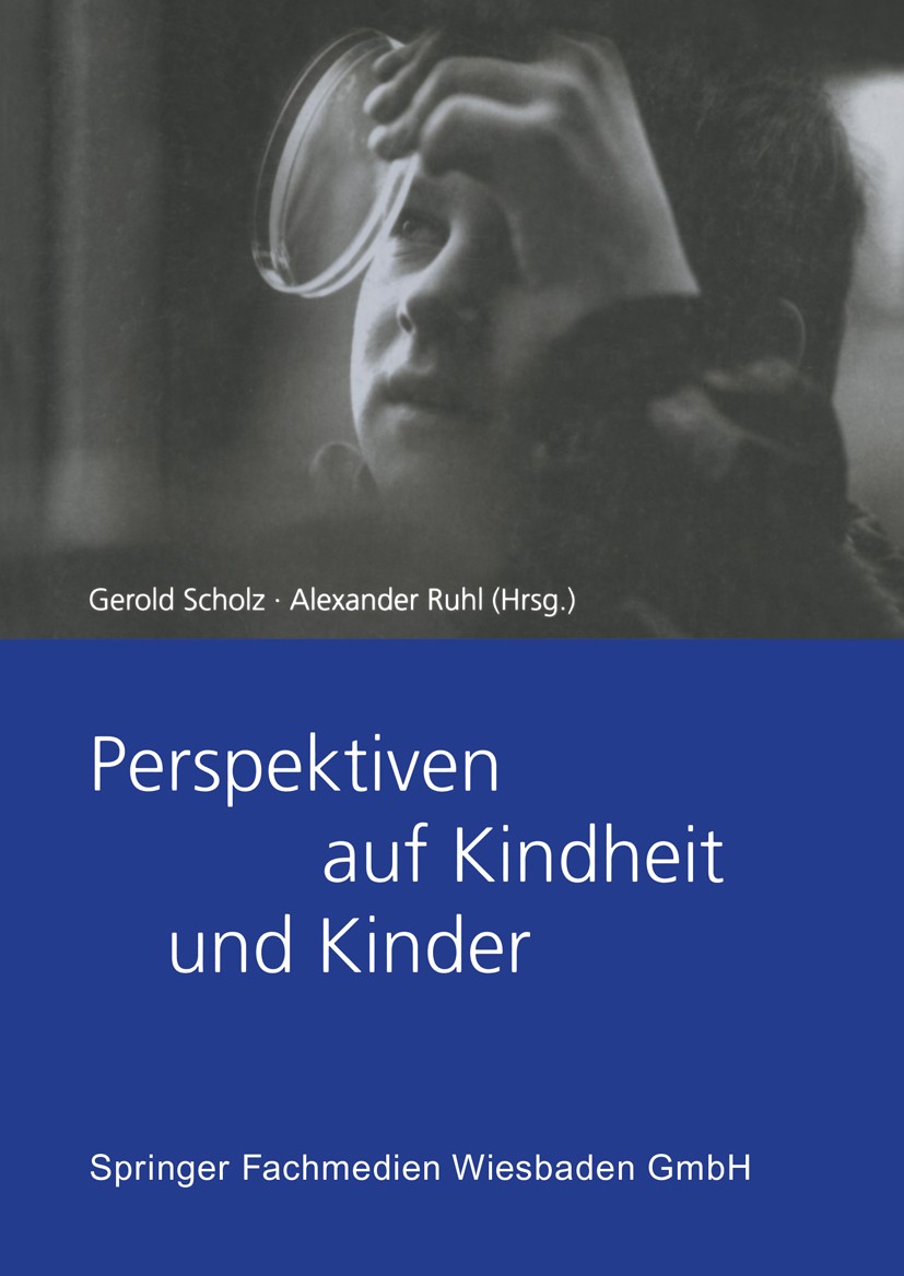 Titlebook: Perspektiven auf Kindheit und Kinder; Gerold Scholz (Professor),Alexander Ruhl (Wissensc Book 2001 Springer Fachmedien Wiesbaden 2001 Erzi Titlebook: Perspektiven auf Kindheit und Kinder; Gerold Scholz (Professor),Alexander Ruhl (Wissensc Book 2001 Springer Fachmedien Wiesbaden 2001 Erzi