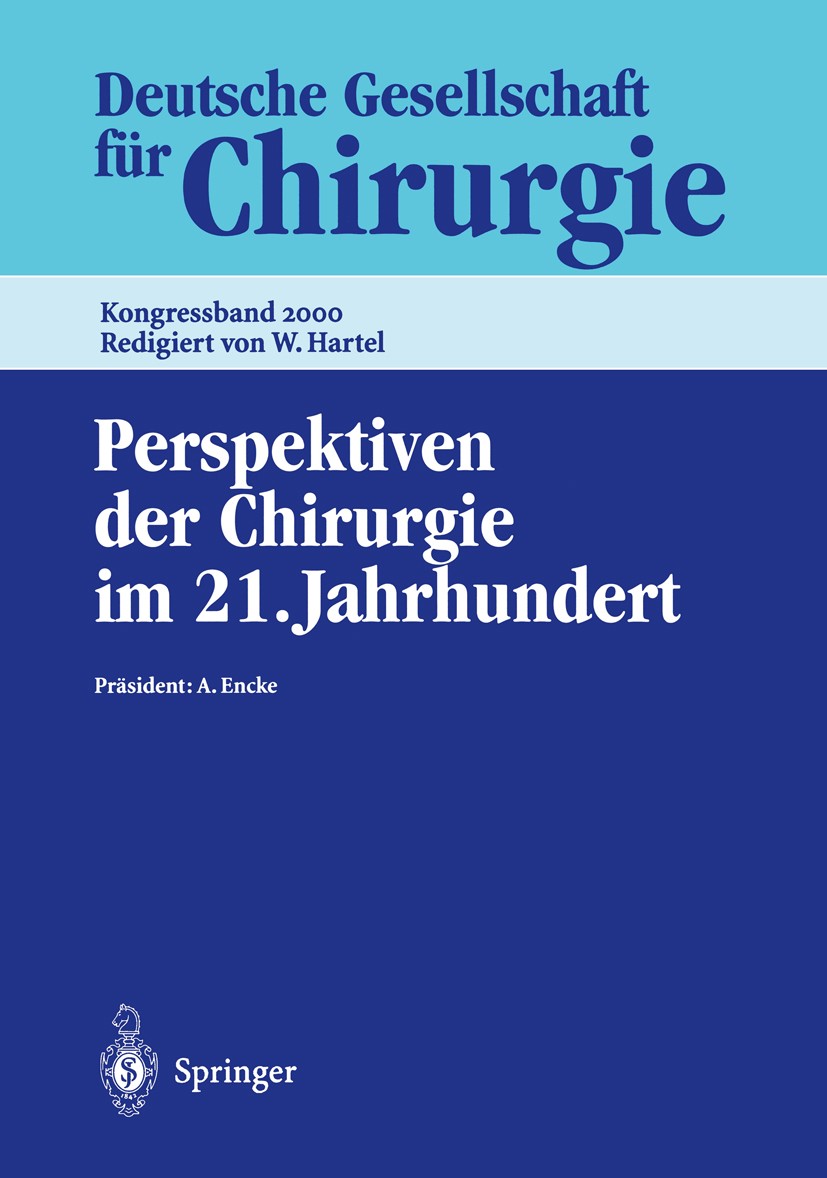 Titlebook: Perspektiven der Chirurgie im 21. Jahrhundert; 117. Kongress der De A. Encke,W. Hartel Conference proceedings 2000 Springer-Verlag Berlin H Titlebook: Perspektiven der Chirurgie im 21. Jahrhundert; 117. Kongress der De A. Encke,W. Hartel Conference proceedings 2000 Springer-Verlag Berlin H