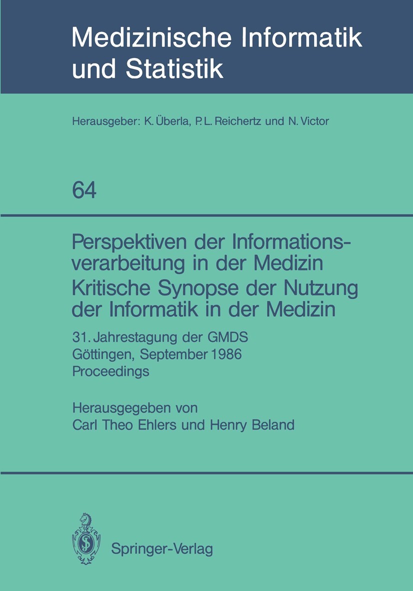 Titlebook: Perspektiven der Informationsverarbeitung in der Medizin Kritische Synopse der Nutzung der Informati; 31. Jahrestagung der Carl Theo Ehlers Titlebook: Perspektiven der Informationsverarbeitung in der Medizin Kritische Synopse der Nutzung der Informati; 31. Jahrestagung der Carl Theo Ehlers