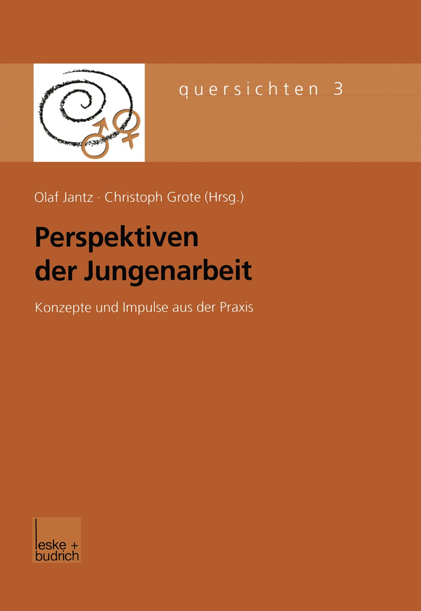 Titlebook: Perspektiven der Jungenarbeit; Konzepte und Impulse Olaf Jantz,Christoph Grote Book 2003 Springer Fachmedien Wiesbaden 2003 Familie.Gender. Titlebook: Perspektiven der Jungenarbeit; Konzepte und Impulse Olaf Jantz,Christoph Grote Book 2003 Springer Fachmedien Wiesbaden 2003 Familie.Gender.