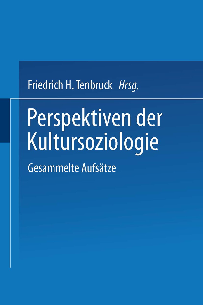 Titlebook: Perspektiven der Kultursoziologie; Gesammelte Aufsätze Friedrich H. Tenbruck,Clemens Albrecht,Wilfried Dr Textbook 1996 Springer Fachmedien Titlebook: Perspektiven der Kultursoziologie; Gesammelte Aufsätze Friedrich H. Tenbruck,Clemens Albrecht,Wilfried Dr Textbook 1996 Springer Fachmedien