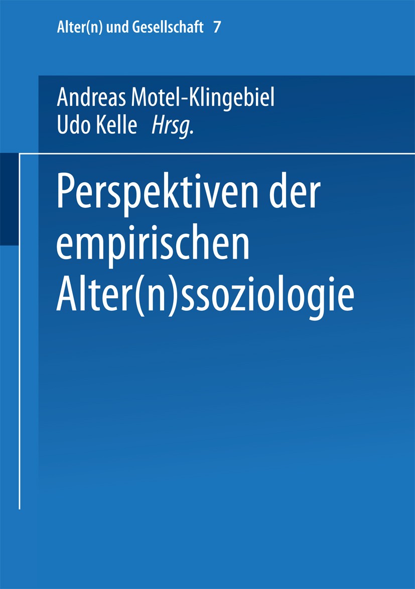 Titlebook: Perspektiven der empirischen Alter(n)ssoziologie; Andreas Motel-Klingebiel,Udo Kelle Book 2002 Springer Fachmedien Wiesbaden 2002 Alter.Au Titlebook: Perspektiven der empirischen Alter(n)ssoziologie; Andreas Motel-Klingebiel,Udo Kelle Book 2002 Springer Fachmedien Wiesbaden 2002 Alter.Au