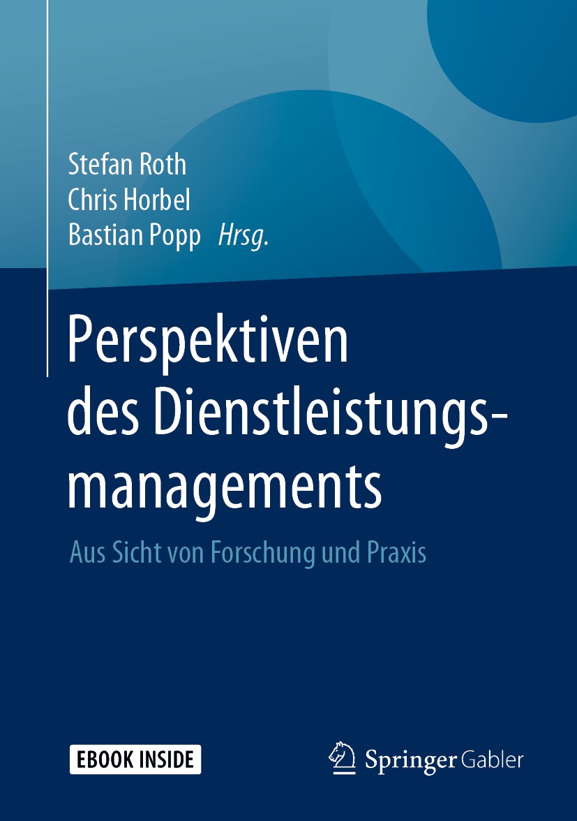Titlebook: Perspektiven des Dienstleistungsmanagements; Aus Sicht von Forsch Stefan Roth,Chris Horbel,Bastian Popp Book 2020 Springer Fachmedien Wiesb Titlebook: Perspektiven des Dienstleistungsmanagements; Aus Sicht von Forsch Stefan Roth,Chris Horbel,Bastian Popp Book 2020 Springer Fachmedien Wiesb