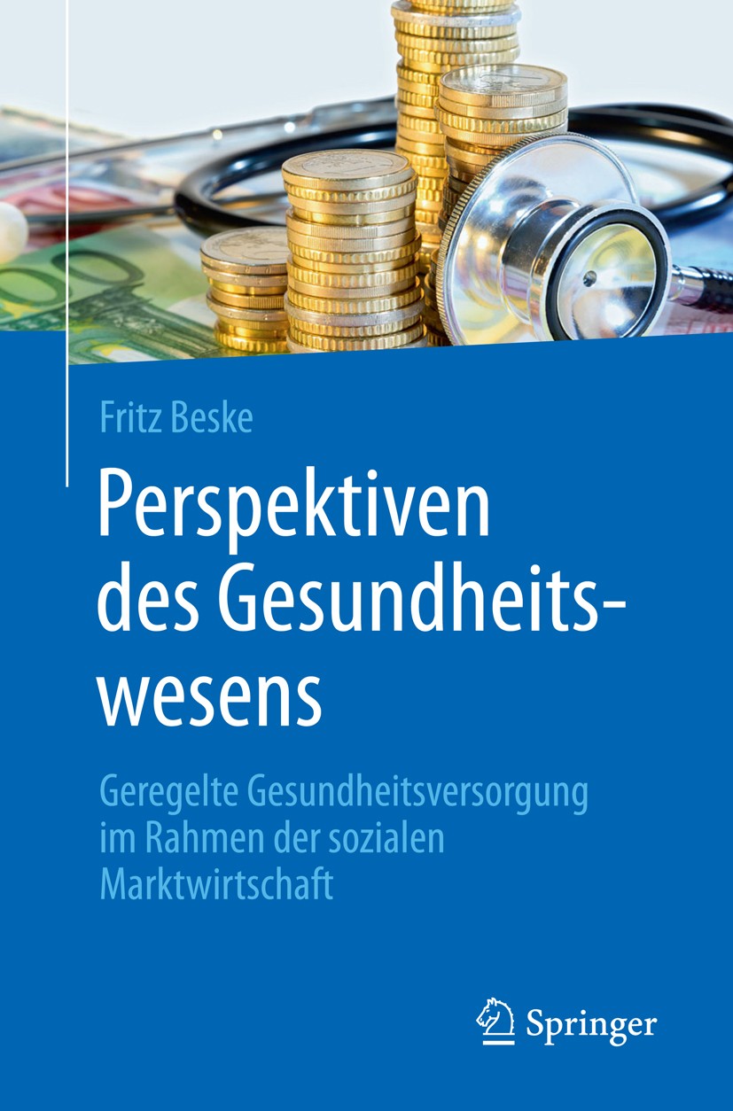 Titlebook: Perspektiven des Gesundheitswesens; Geregelte Gesundheit Fritz Beske Book 2016 Springer-Verlag Berlin Heidelberg 2016 Gesundheitspolitik.Pu Titlebook: Perspektiven des Gesundheitswesens; Geregelte Gesundheit Fritz Beske Book 2016 Springer-Verlag Berlin Heidelberg 2016 Gesundheitspolitik.Pu