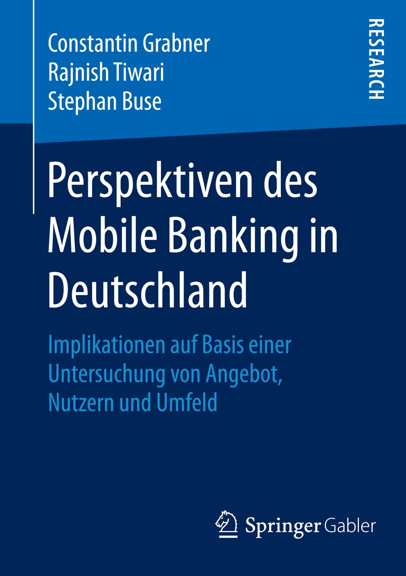 Titlebook: Perspektiven des Mobile Banking in Deutschland; Implikationen auf Ba Constantin Grabner,Rajnish Tiwari,Stephan Buse Book 2016 Springer Fach Titlebook: Perspektiven des Mobile Banking in Deutschland; Implikationen auf Ba Constantin Grabner,Rajnish Tiwari,Stephan Buse Book 2016 Springer Fach