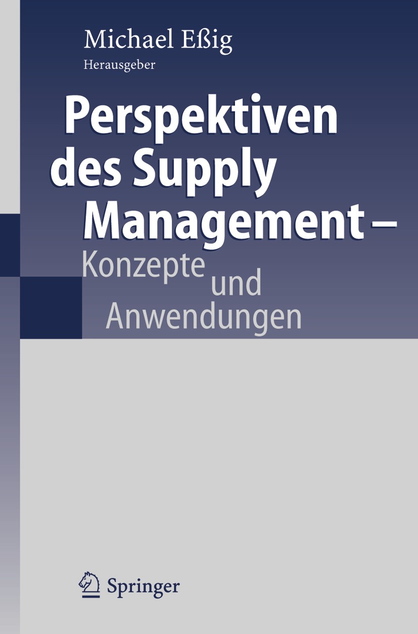Titlebook: Perspektiven des Supply Management; Konzepte und Anwendu Michael Eßig Book 2005 Springer-Verlag Berlin Heidelberg 2005 Beschaffung.Beschaff Titlebook: Perspektiven des Supply Management; Konzepte und Anwendu Michael Eßig Book 2005 Springer-Verlag Berlin Heidelberg 2005 Beschaffung.Beschaff