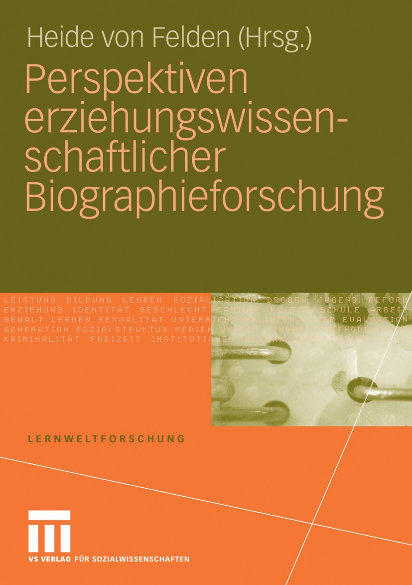 Titlebook: Perspektiven erziehungswissenschaftlicher Biographieforschung; Heide Felden Book 2008 VS Verlag für Sozialwissenschaften | Springer Fachme Titlebook: Perspektiven erziehungswissenschaftlicher Biographieforschung; Heide Felden Book 2008 VS Verlag für Sozialwissenschaften | Springer Fachme