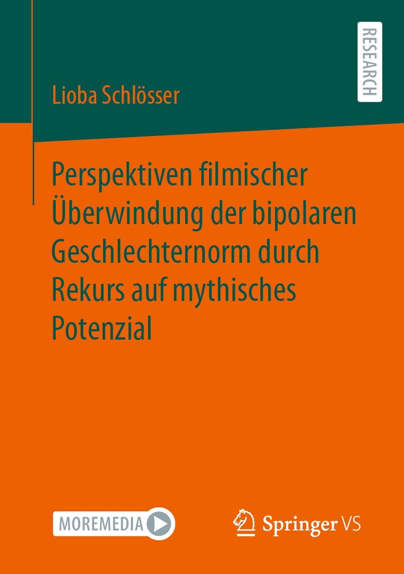 Titlebook: Perspektiven filmischer Überwindung der bipolaren Geschlechternorm durch Rekurs auf mythisches Poten; Lioba Schlösser Book 2023 Der/die He Titlebook: Perspektiven filmischer Überwindung der bipolaren Geschlechternorm durch Rekurs auf mythisches Poten; Lioba Schlösser Book 2023 Der/die He