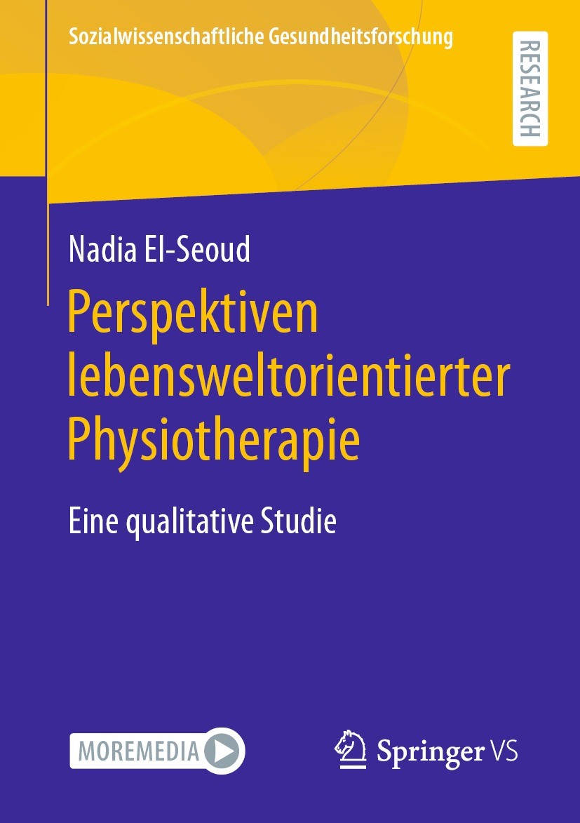 Titlebook: Perspektiven lebensweltorientierter Physiotherapie; Eine qualitative Stu Nadia El-Seoud Book 2023 Der/die Herausgeber bzw. der/die Autor(en Titlebook: Perspektiven lebensweltorientierter Physiotherapie; Eine qualitative Stu Nadia El-Seoud Book 2023 Der/die Herausgeber bzw. der/die Autor(en