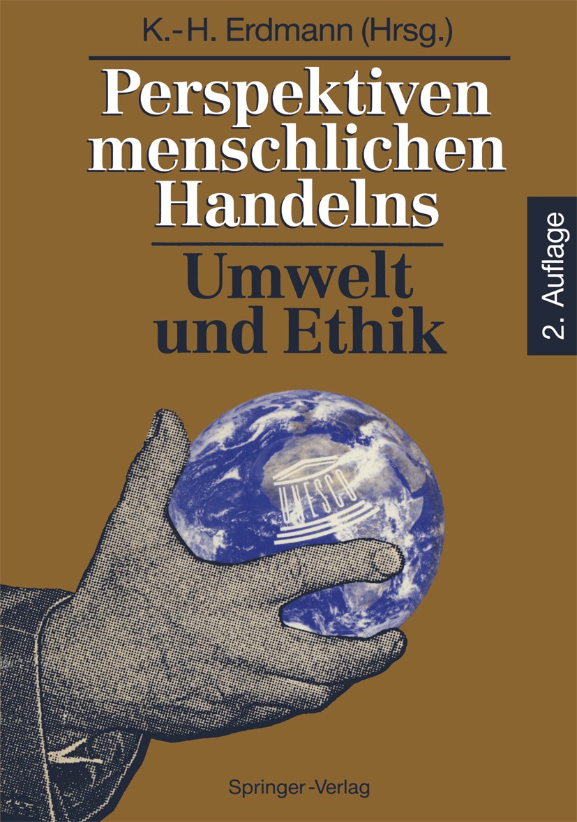 Titlebook: Perspektiven menschlichen Handelns: Umwelt und Ethik; Karl-Heinz Erdmann (Wissenschaftlicher Angestellte Book 1993Latest edition Springer- Titlebook: Perspektiven menschlichen Handelns: Umwelt und Ethik; Karl-Heinz Erdmann (Wissenschaftlicher Angestellte Book 1993Latest edition Springer-