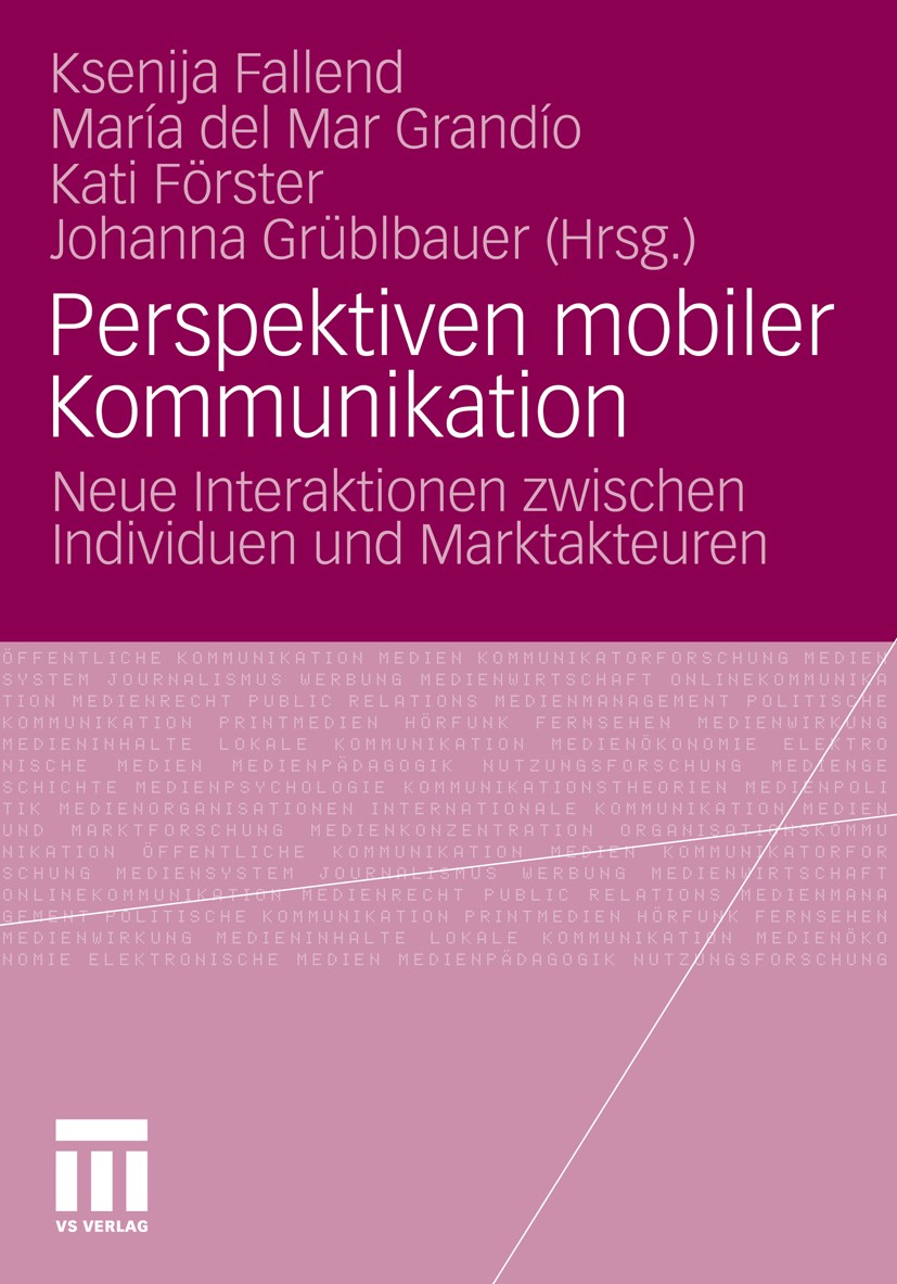 Titlebook: Perspektiven mobiler Kommunikation; Neue Interaktionen z Ksenija Fallend,María del Mar Grandío,Johanna Grüb Book 2010 VS Verlag für Sozialw Titlebook: Perspektiven mobiler Kommunikation; Neue Interaktionen z Ksenija Fallend,María del Mar Grandío,Johanna Grüb Book 2010 VS Verlag für Sozialw