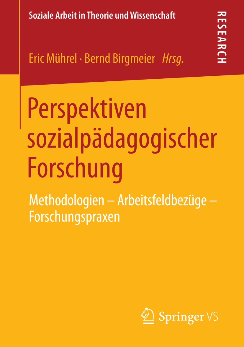 Titlebook: Perspektiven sozialpädagogischer Forschung; Methodologien - Arbe Eric Mührel,Bernd Birgmeier Book 2014 Springer Fachmedien Wiesbaden 2014 S Titlebook: Perspektiven sozialpädagogischer Forschung; Methodologien - Arbe Eric Mührel,Bernd Birgmeier Book 2014 Springer Fachmedien Wiesbaden 2014 S
