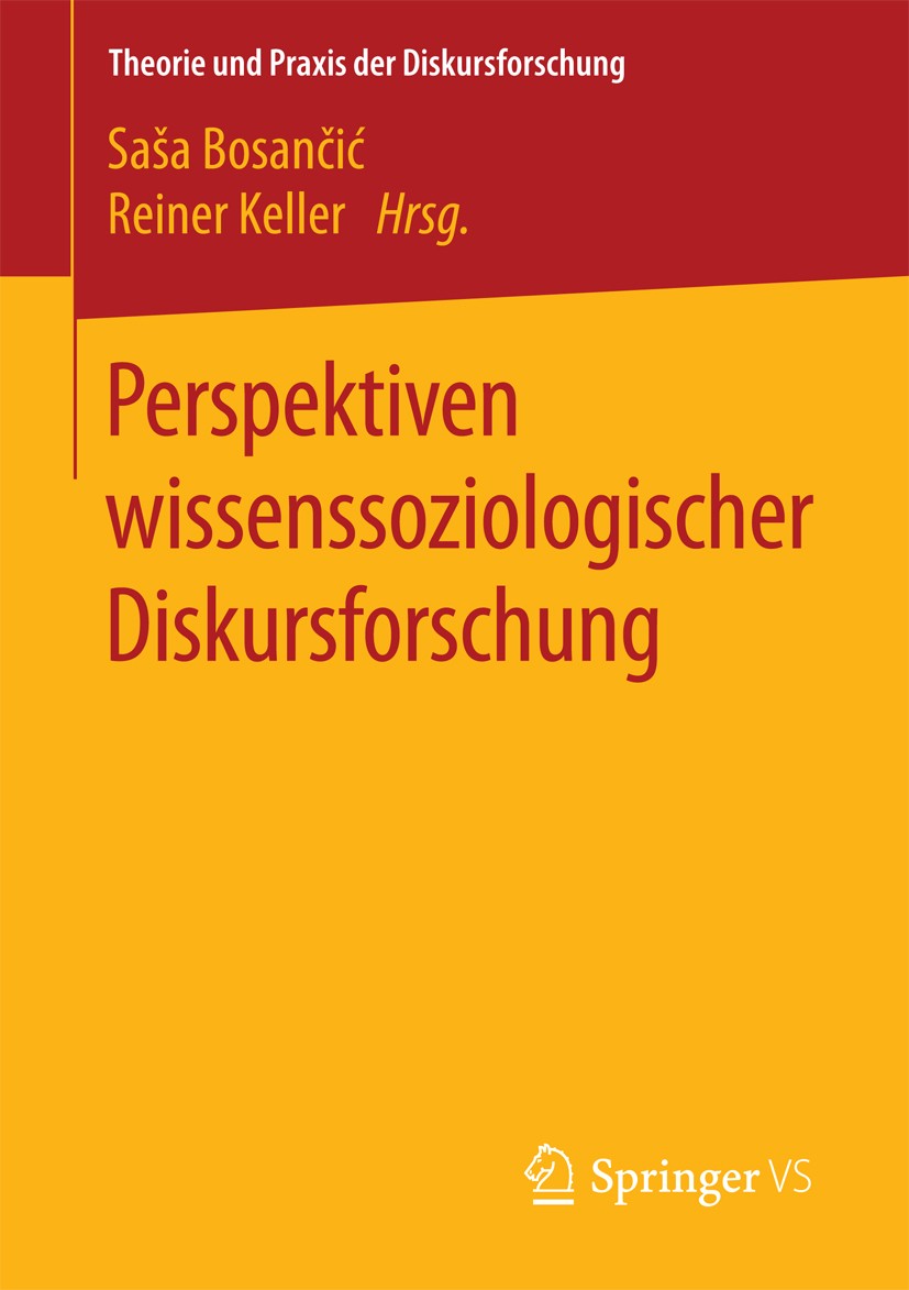 Titlebook: Perspektiven wissenssoziologischer Diskursforschung; Saša Bosančić,Reiner Keller Book 2016 Springer Fachmedien Wiesbaden 2016 Wissen.Disku Titlebook: Perspektiven wissenssoziologischer Diskursforschung; Saša Bosančić,Reiner Keller Book 2016 Springer Fachmedien Wiesbaden 2016 Wissen.Disku