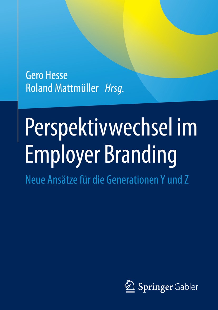 Titlebook: Perspektivwechsel im Employer Branding; Neue Ansätze für die Gero Hesse,Roland Mattmüller Book 20151st edition Springer Fachmedien Wiesbade Titlebook: Perspektivwechsel im Employer Branding; Neue Ansätze für die Gero Hesse,Roland Mattmüller Book 20151st edition Springer Fachmedien Wiesbade