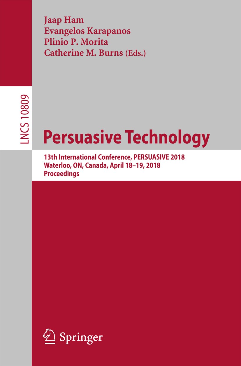 Titlebook: Persuasive Technology; 13th International C Jaap Ham,Evangelos Karapanos,Catherine M. Burns Conference proceedings 2018 Springer Internatio Titlebook: Persuasive Technology; 13th International C Jaap Ham,Evangelos Karapanos,Catherine M. Burns Conference proceedings 2018 Springer Internatio