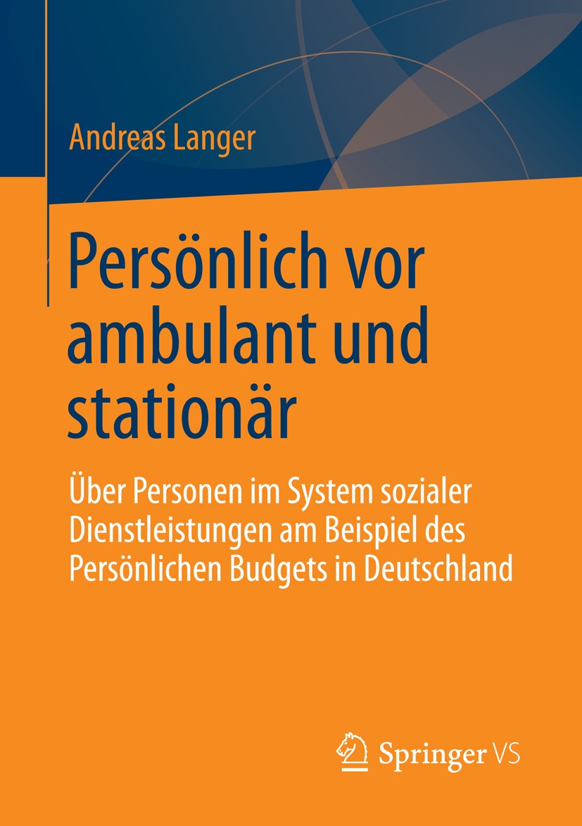Titlebook: Persönlich vor ambulant und stationär; Über Personen im Sys Andreas Langer Book 2013 Springer Fachmedien Wiesbaden 2013 Ambulationisierung. Titlebook: Persönlich vor ambulant und stationär; Über Personen im Sys Andreas Langer Book 2013 Springer Fachmedien Wiesbaden 2013 Ambulationisierung.