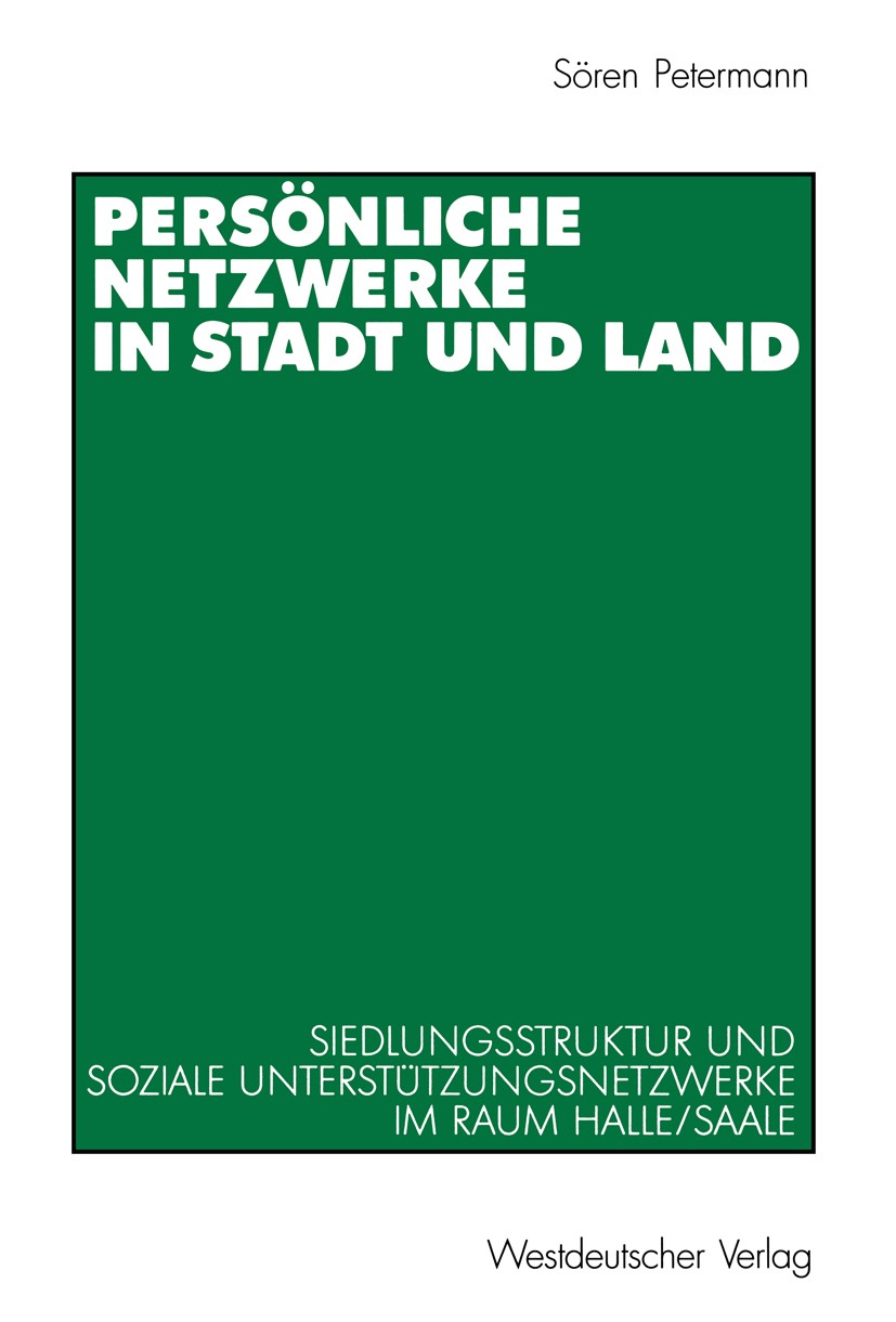 Titlebook: Persönliche Netzwerke in Stadt und Land; Siedlungsstruktur un Sören Petermann Book 2002 Westdeutscher Verlag GmbH, Wiesbaden 2002 Kapital.N Titlebook: Persönliche Netzwerke in Stadt und Land; Siedlungsstruktur un Sören Petermann Book 2002 Westdeutscher Verlag GmbH, Wiesbaden 2002 Kapital.N