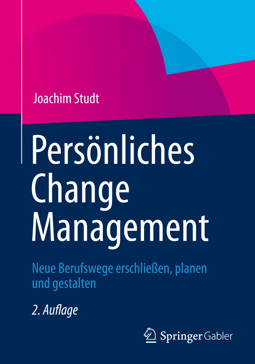 Titlebook: Persönliches Change Management; Neue Berufswege ersc Joachim Studt Book 2013Latest edition Springer Fachmedien Wiesbaden 2013 Berufsweg.Ber Titlebook: Persönliches Change Management; Neue Berufswege ersc Joachim Studt Book 2013Latest edition Springer Fachmedien Wiesbaden 2013 Berufsweg.Ber