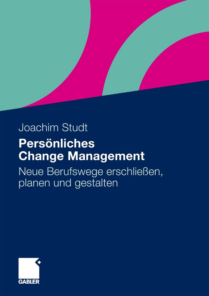 Titlebook: Persönliches Change Management; Neue Berufswege ersc Joachim Studt Book 20101st edition Gabler Verlag | Springer Fachmedien Wiesbaden GmbH, Titlebook: Persönliches Change Management; Neue Berufswege ersc Joachim Studt Book 20101st edition Gabler Verlag | Springer Fachmedien Wiesbaden GmbH,