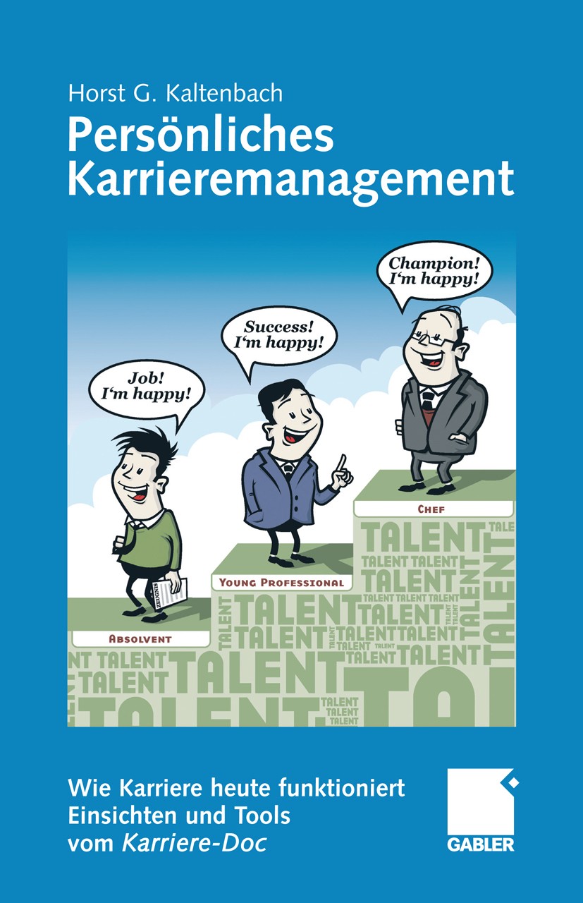 Titlebook: Persönliches Karrieremanagement; Wie Karriere heute f Horst G. Kaltenbach Book 2009 Gabler Verlag | Springer Fachmedien Wiesbaden GmbH, Wie Titlebook: Persönliches Karrieremanagement; Wie Karriere heute f Horst G. Kaltenbach Book 2009 Gabler Verlag | Springer Fachmedien Wiesbaden GmbH, Wie