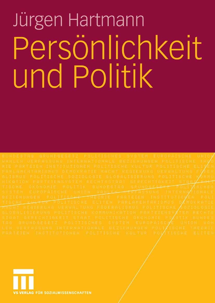 Titlebook: Persönlichkeit und Politik; Jürgen Hartmann Textbook 2007 VS Verlag für Sozialwissenschaften | Springer Fachmedien Wiesbaden GmbH, Wiesbad Titlebook: Persönlichkeit und Politik; Jürgen Hartmann Textbook 2007 VS Verlag für Sozialwissenschaften | Springer Fachmedien Wiesbaden GmbH, Wiesbad