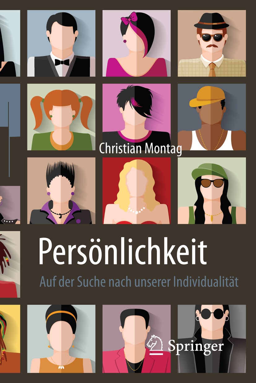 Titlebook: Persönlichkeit – Auf der Suche nach unserer Individualität; Christian Montag Book 2016 Springer-Verlag Berlin Heidelberg 2016 Persönlichke Titlebook: Persönlichkeit – Auf der Suche nach unserer Individualität; Christian Montag Book 2016 Springer-Verlag Berlin Heidelberg 2016 Persönlichke