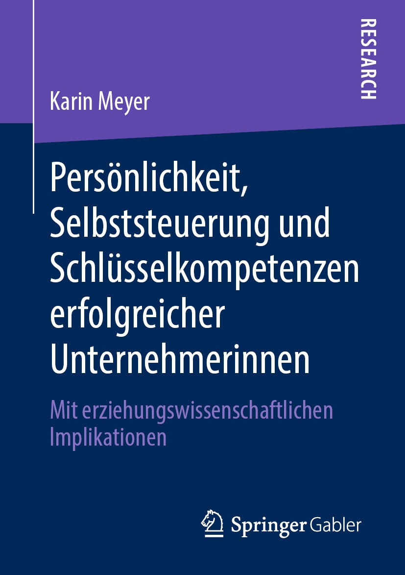 Titlebook: Persönlichkeit, Selbststeuerung und Schlüsselkompetenzen erfolgreicher Unternehmerinnen; Mit erziehungswissen Karin Meyer Book 2020 Springe Titlebook: Persönlichkeit, Selbststeuerung und Schlüsselkompetenzen erfolgreicher Unternehmerinnen; Mit erziehungswissen Karin Meyer Book 2020 Springe