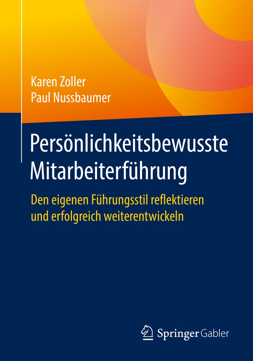 Titlebook: Persönlichkeitsbewusste Mitarbeiterführung; Den eigenen Führungs Karen Zoller,Paul Nussbaumer Book 2019 Springer Fachmedien Wiesbaden GmbH, Titlebook: Persönlichkeitsbewusste Mitarbeiterführung; Den eigenen Führungs Karen Zoller,Paul Nussbaumer Book 2019 Springer Fachmedien Wiesbaden GmbH,