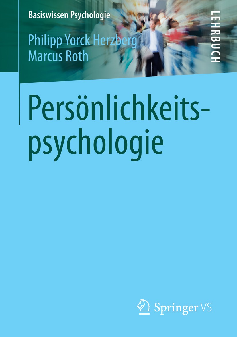Titlebook: Persönlichkeitspsychologie; Philipp Yorck Herzberg,Marcus Roth Textbook 2014 Springer Fachmedien Wiesbaden 2014 Differentielle Psychologie Titlebook: Persönlichkeitspsychologie; Philipp Yorck Herzberg,Marcus Roth Textbook 2014 Springer Fachmedien Wiesbaden 2014 Differentielle Psychologie