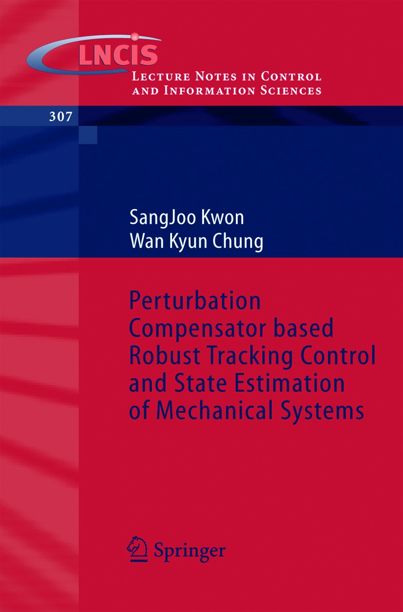 Titlebook: Perturbation Compensator based Robust Tracking Control and State Estimation of Mechanical Systems; Sang Joo Kwon,Wan Kyun Chung Book 2004 Titlebook: Perturbation Compensator based Robust Tracking Control and State Estimation of Mechanical Systems; Sang Joo Kwon,Wan Kyun Chung Book 2004