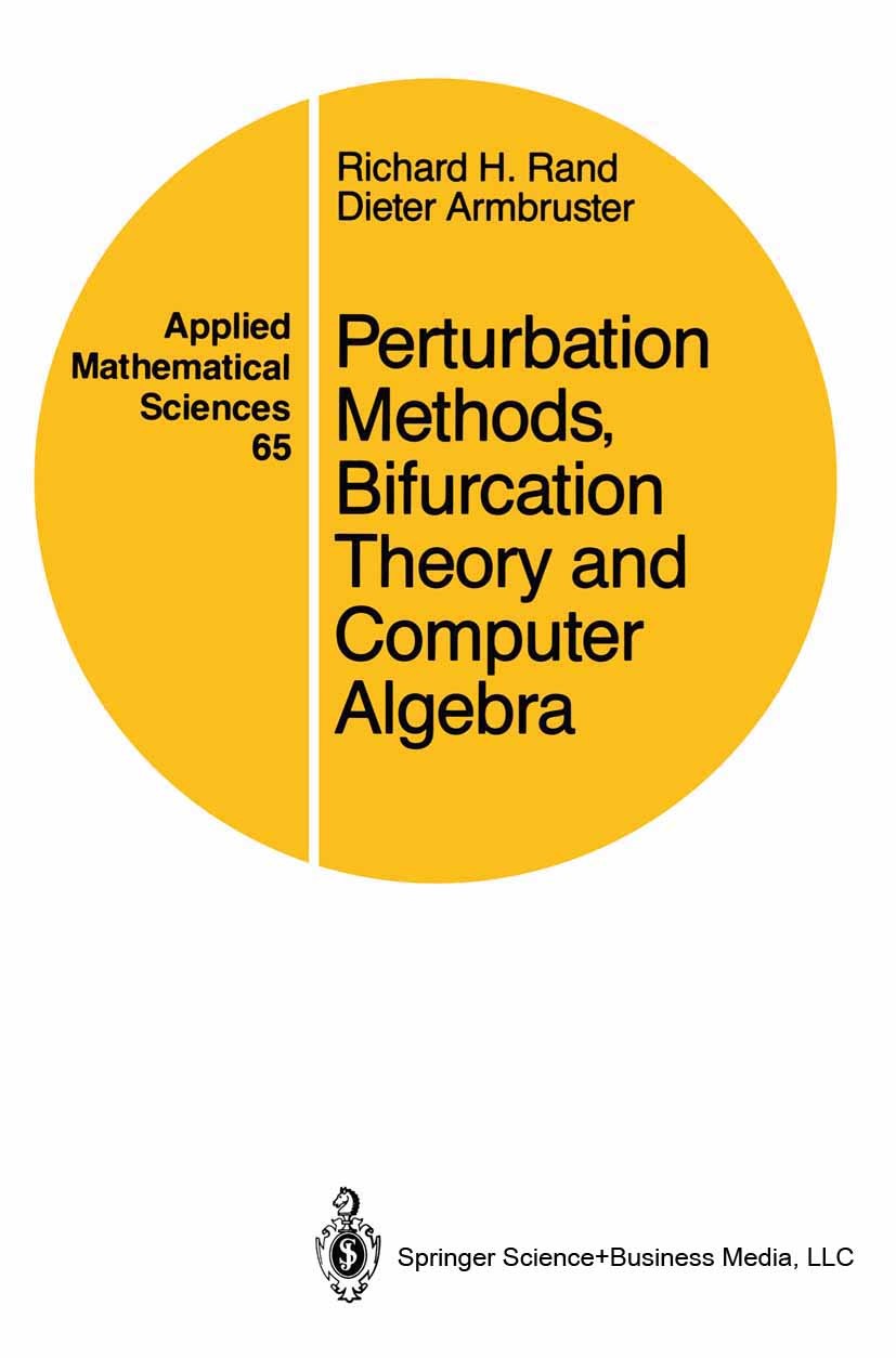 Titlebook: Perturbation Methods, Bifurcation Theory and Computer Algebra; Richard H. Rand,Dieter Armbruster Book 1987 Springer Science+Business Media Titlebook: Perturbation Methods, Bifurcation Theory and Computer Algebra; Richard H. Rand,Dieter Armbruster Book 1987 Springer Science+Business Media