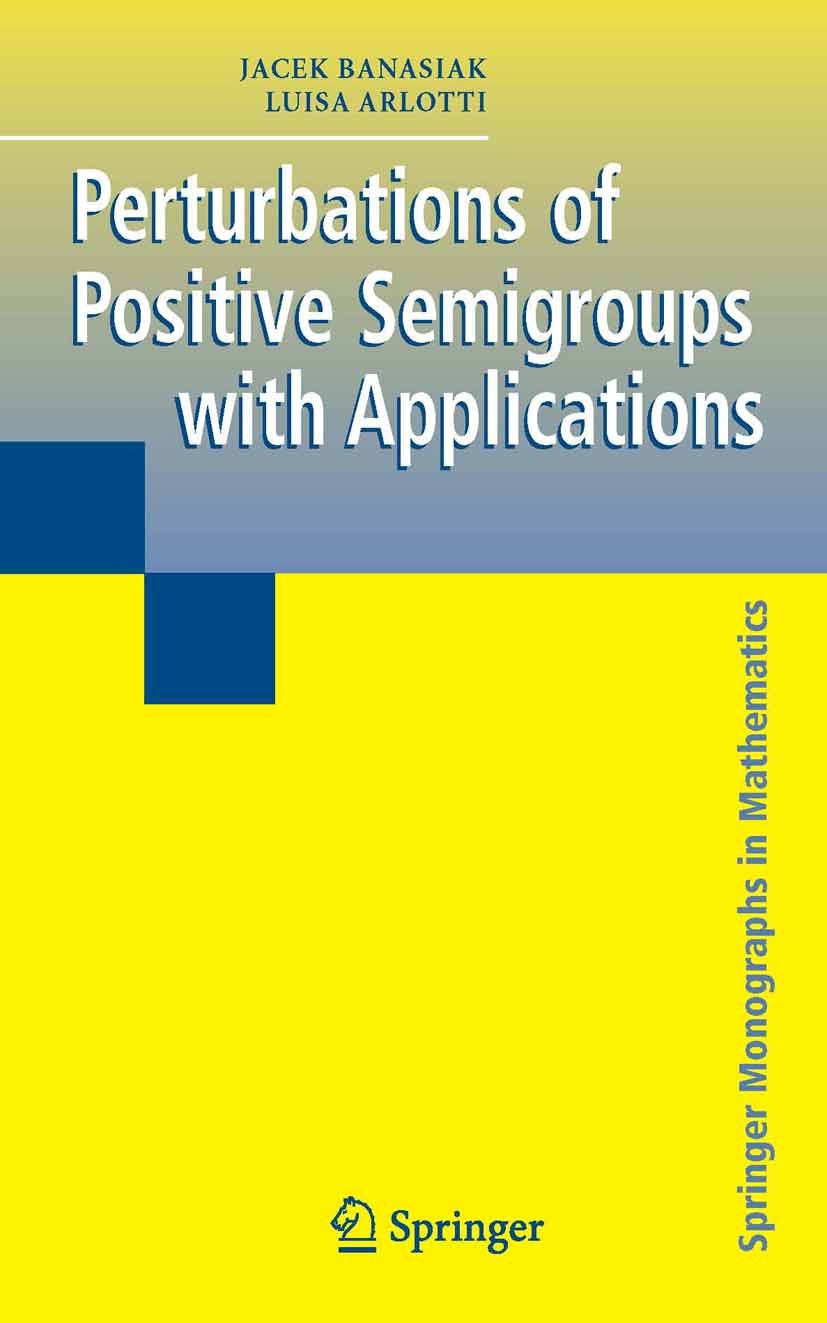 Titlebook: Perturbations of Positive Semigroups with Applications; Jacek Banasiak,Luisa Arlotti Book 2006 Springer-Verlag London 2006 Analysis.Group Titlebook: Perturbations of Positive Semigroups with Applications; Jacek Banasiak,Luisa Arlotti Book 2006 Springer-Verlag London 2006 Analysis.Group