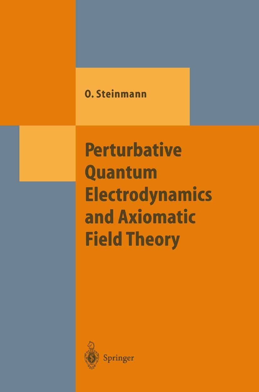 Titlebook: Perturbative Quantum Electrodynamics and Axiomatic Field Theory; Othmar Steinmann Book 2000 Springer-Verlag Berlin Heidelberg 2000 Abelian Titlebook: Perturbative Quantum Electrodynamics and Axiomatic Field Theory; Othmar Steinmann Book 2000 Springer-Verlag Berlin Heidelberg 2000 Abelian