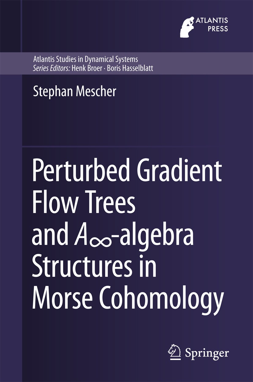 Titlebook: Perturbed Gradient Flow Trees and A∞-algebra Structures in Morse Cohomology; Stephan Mescher Book 2018 Springer International Publishing A Titlebook: Perturbed Gradient Flow Trees and A∞-algebra Structures in Morse Cohomology; Stephan Mescher Book 2018 Springer International Publishing A
