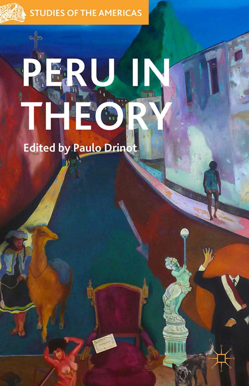 Titlebook: Peru in Theory; Paulo Drinot Book 2014 Paulo Drinot 2014 Peru.Latin America.Theory.Institutions.Exclusion.History.Politics.Tocqueville.Alb Titlebook: Peru in Theory; Paulo Drinot Book 2014 Paulo Drinot 2014 Peru.Latin America.Theory.Institutions.Exclusion.History.Politics.Tocqueville.Alb