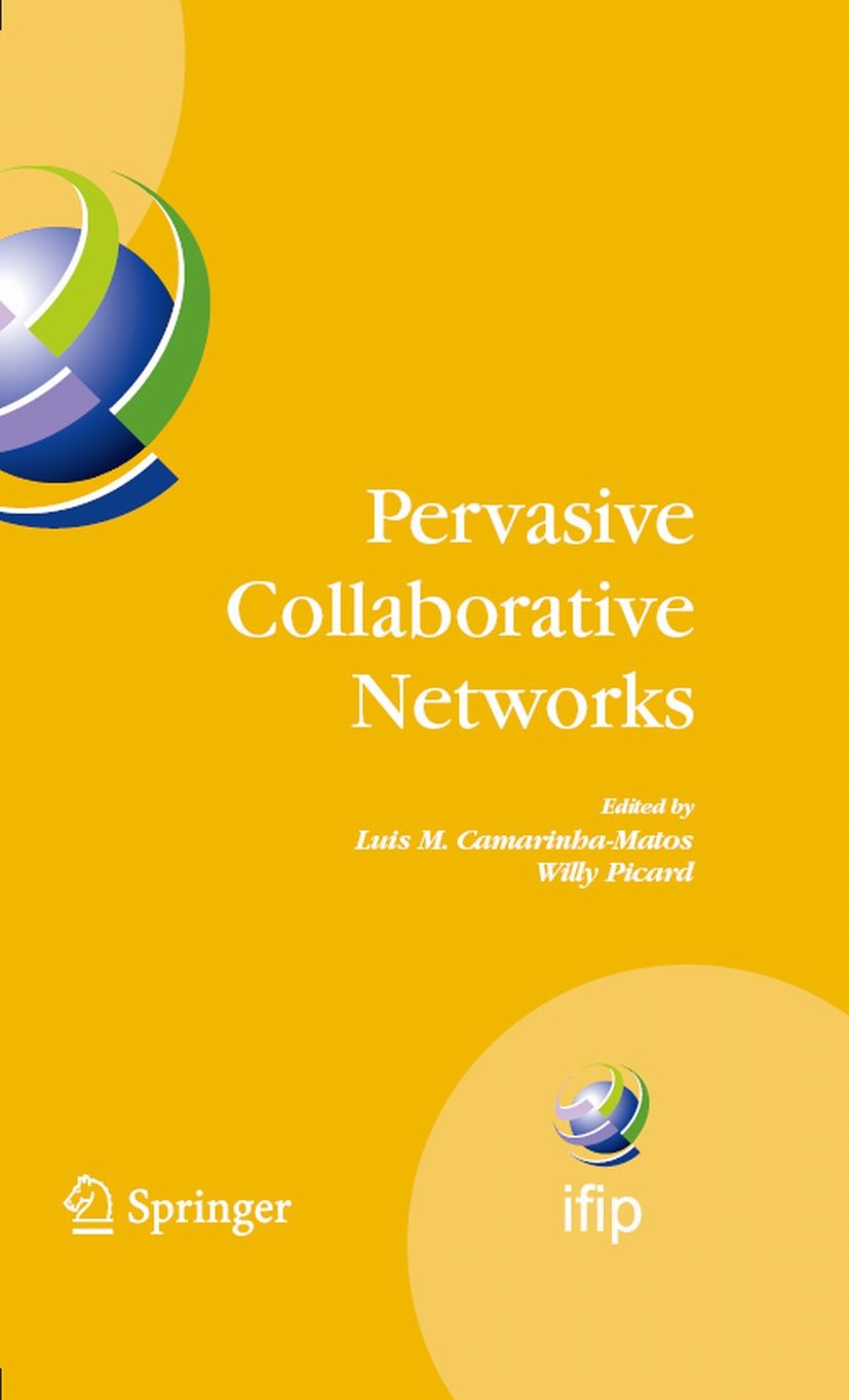 Titlebook: Pervasive Collaborative Networks; IFIP TC 5 WG 5.5 Nin Luis M. Camarinha-Matos,Willy Picard Conference proceedings 2008 IFIP International Titlebook: Pervasive Collaborative Networks; IFIP TC 5 WG 5.5 Nin Luis M. Camarinha-Matos,Willy Picard Conference proceedings 2008 IFIP International
