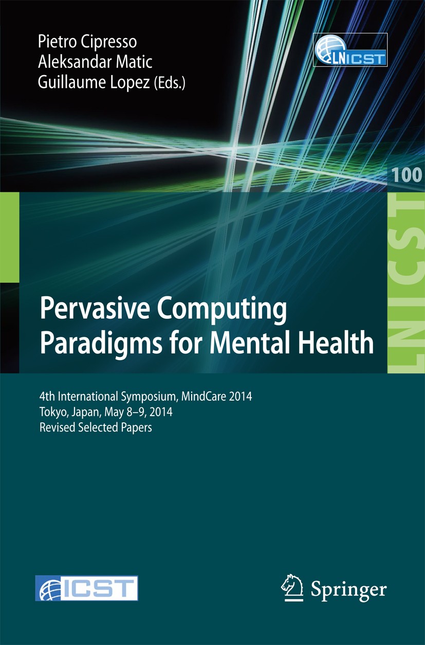 Titlebook: Pervasive Computing Paradigms for Mental Health; 4th International Sy Pietro Cipresso,Aleksandar Matic,Guillaume Lopez Conference proceedin Titlebook: Pervasive Computing Paradigms for Mental Health; 4th International Sy Pietro Cipresso,Aleksandar Matic,Guillaume Lopez Conference proceedin