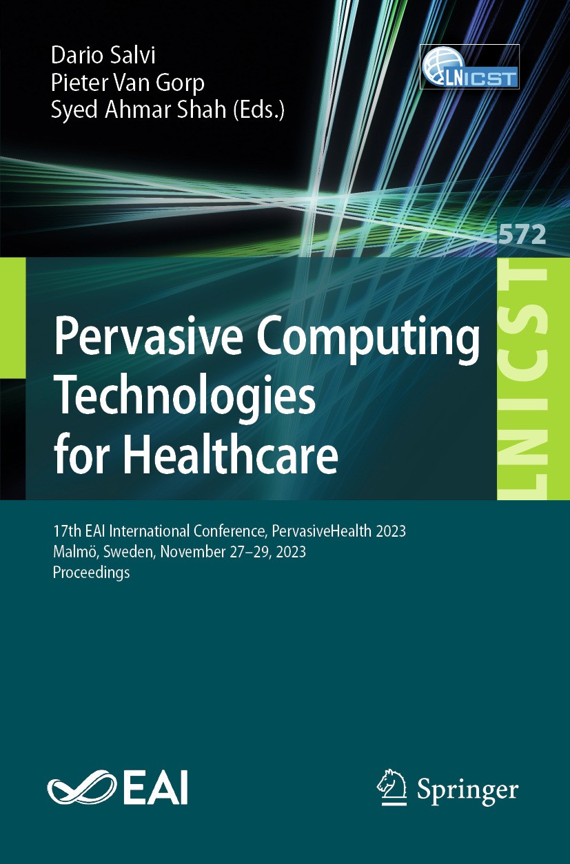 Titlebook: Pervasive Computing Technologies for Healthcare; 17th EAI Internation Dario Salvi,Pieter Van Gorp,Syed Ahmar Shah Conference proceedings 20 Titlebook: Pervasive Computing Technologies for Healthcare; 17th EAI Internation Dario Salvi,Pieter Van Gorp,Syed Ahmar Shah Conference proceedings 20