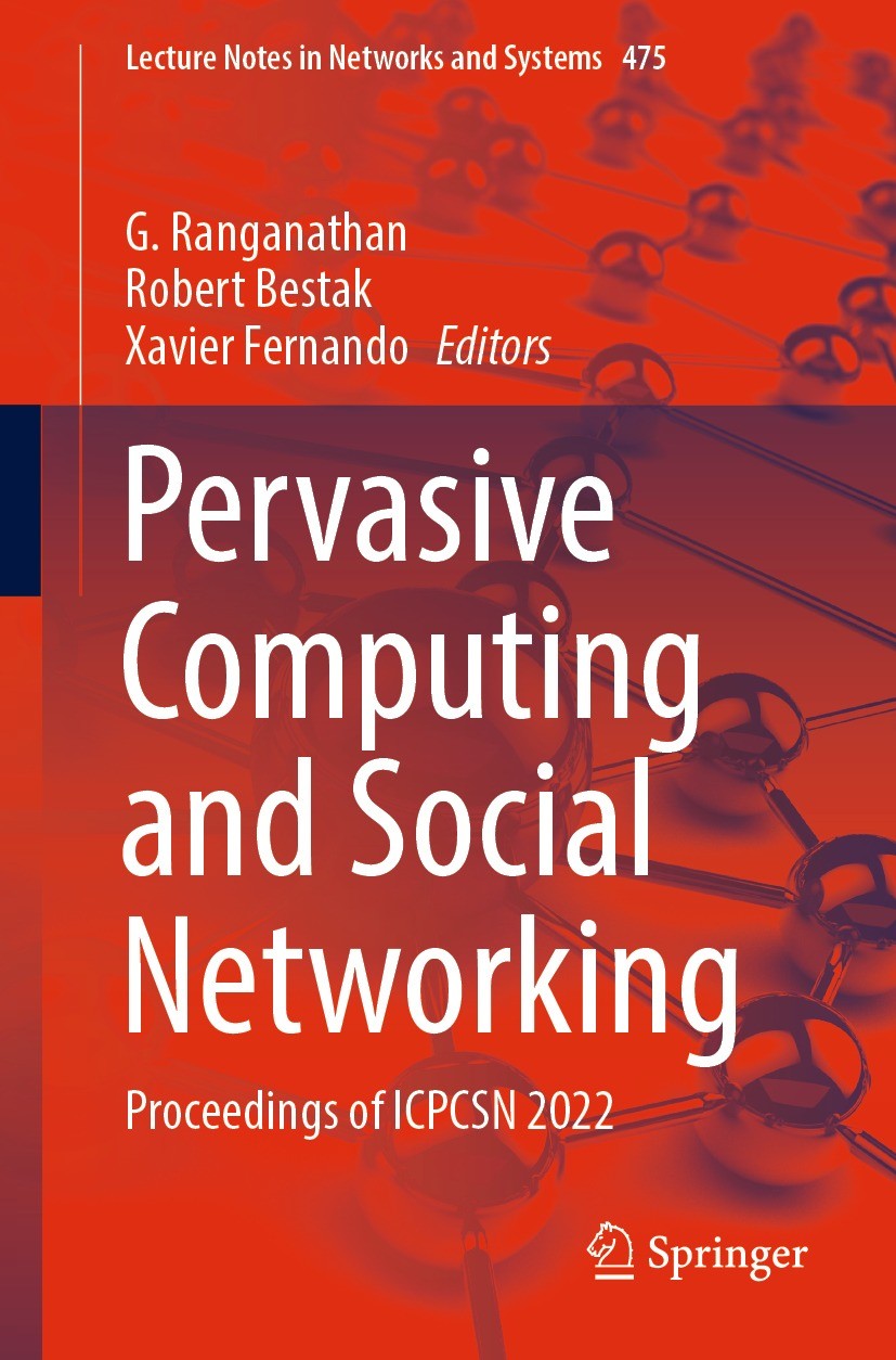 Titlebook: Pervasive Computing and Social Networking; Proceedings of ICPCS G. Ranganathan,Robert Bestak,Xavier Fernando Conference proceedings 2023 Th Titlebook: Pervasive Computing and Social Networking; Proceedings of ICPCS G. Ranganathan,Robert Bestak,Xavier Fernando Conference proceedings 2023 Th