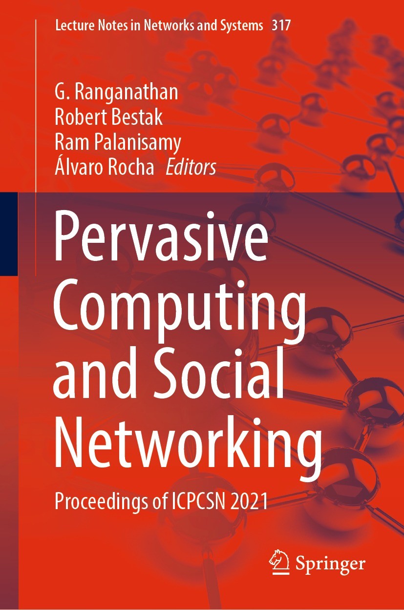 Titlebook: Pervasive Computing and Social Networking; Proceedings of ICPCS G. Ranganathan,Robert Bestak,Álvaro Rocha Conference proceedings 2022 The E Titlebook: Pervasive Computing and Social Networking; Proceedings of ICPCS G. Ranganathan,Robert Bestak,Álvaro Rocha Conference proceedings 2022 The E