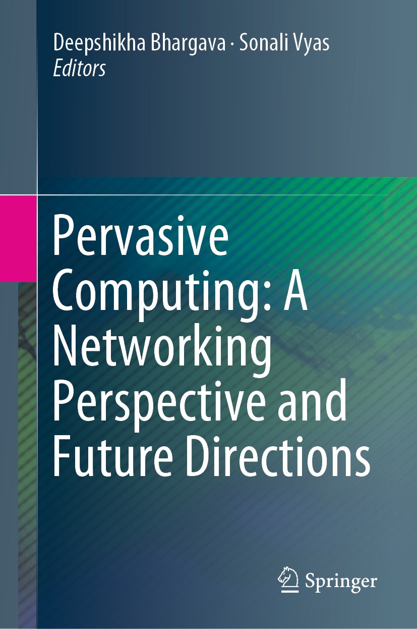 Titlebook: Pervasive Computing: A Networking Perspective and Future Directions; Deepshikha Bhargava,Sonali Vyas Book 2019 Springer Nature Singapore P Titlebook: Pervasive Computing: A Networking Perspective and Future Directions; Deepshikha Bhargava,Sonali Vyas Book 2019 Springer Nature Singapore P