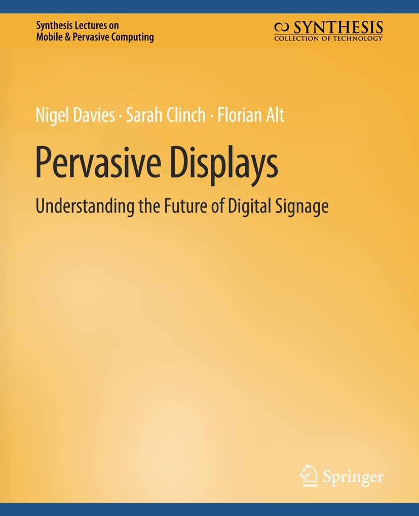 Titlebook: Pervasive Displays; Understanding the Fu Nigel Davies,Sarah Clinch,Florian Alt Book 2014 Springer Nature Switzerland AG 2014 Titlebook: Pervasive Displays; Understanding the Fu Nigel Davies,Sarah Clinch,Florian Alt Book 2014 Springer Nature Switzerland AG 2014
