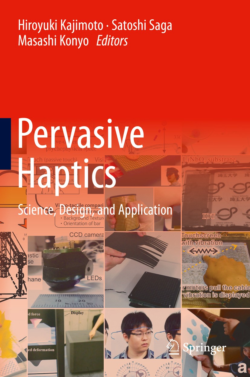 Titlebook: Pervasive Haptics; Science, Design, and Hiroyuki Kajimoto,Satoshi Saga,Masashi Konyo Book 2016 Springer Japan 2016 Brain Process of Haptics Titlebook: Pervasive Haptics; Science, Design, and Hiroyuki Kajimoto,Satoshi Saga,Masashi Konyo Book 2016 Springer Japan 2016 Brain Process of Haptics