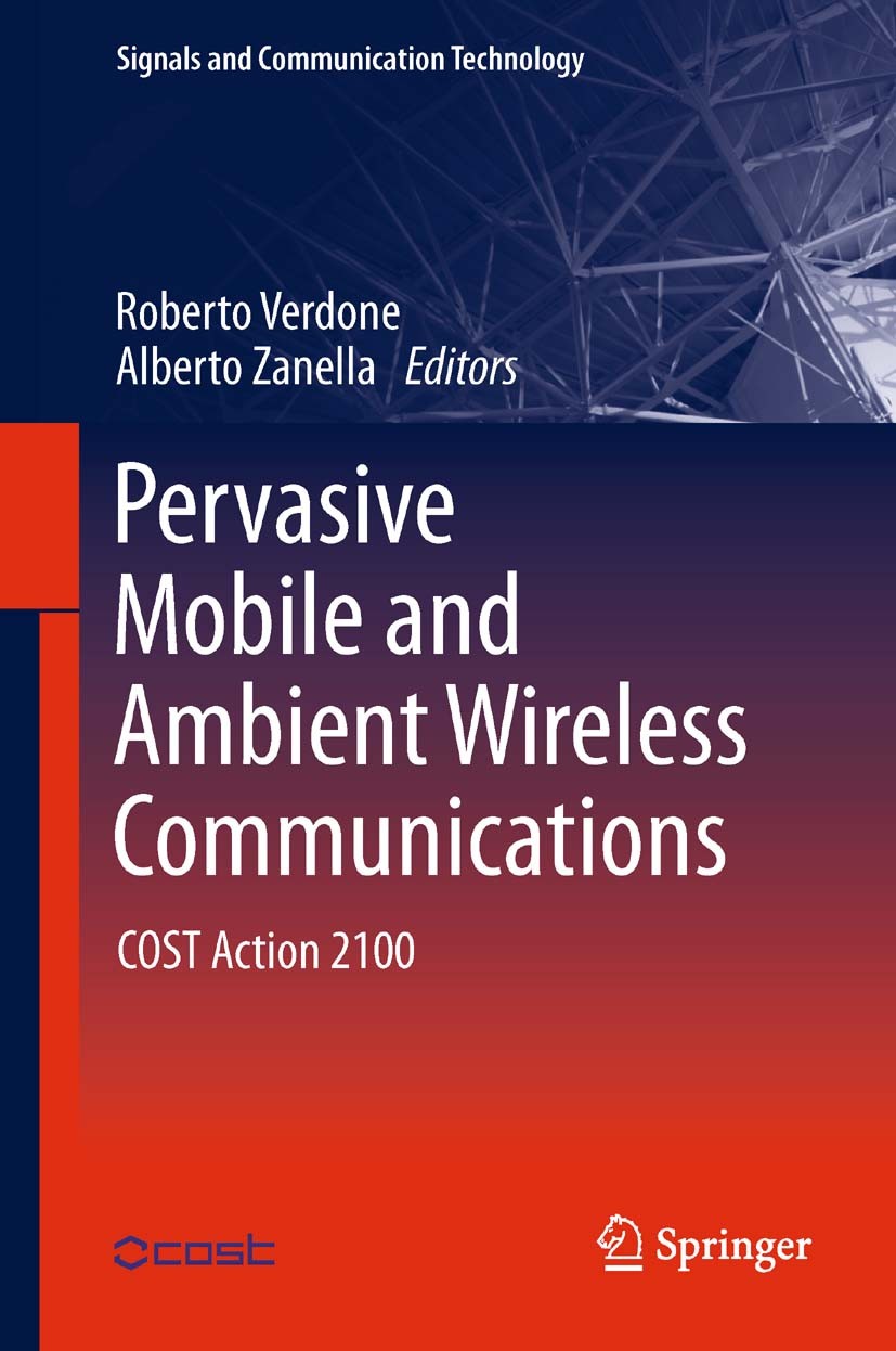 Titlebook: Pervasive Mobile and Ambient Wireless Communications; COST Action 2100 Roberto Verdone,Alberto Zanella Book 2012 Springer-Verlag London Lim Titlebook: Pervasive Mobile and Ambient Wireless Communications; COST Action 2100 Roberto Verdone,Alberto Zanella Book 2012 Springer-Verlag London Lim
