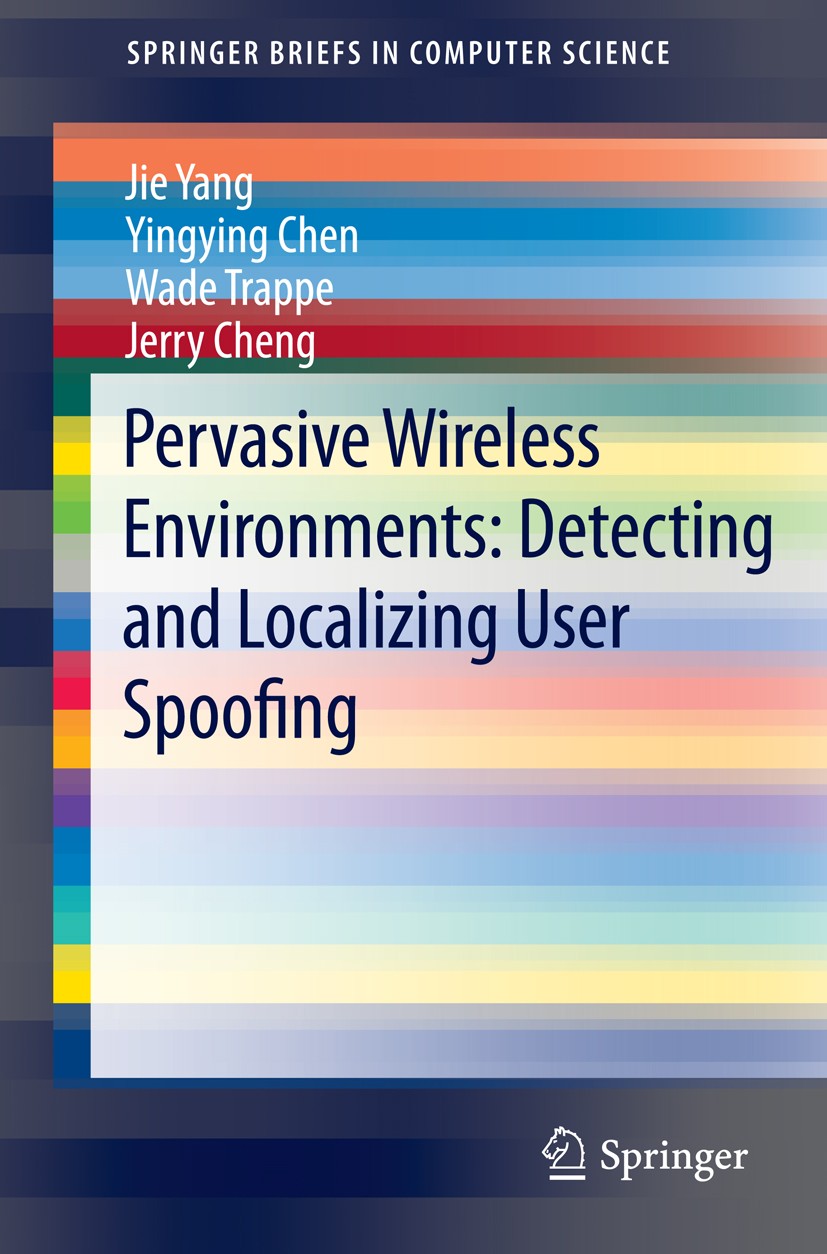 Titlebook: Pervasive Wireless Environments: Detecting and Localizing User Spoofing; Jie Yang,Yingying Chen,Jerry Cheng Book 2014 The Author(s) 2014 A Titlebook: Pervasive Wireless Environments: Detecting and Localizing User Spoofing; Jie Yang,Yingying Chen,Jerry Cheng Book 2014 The Author(s) 2014 A