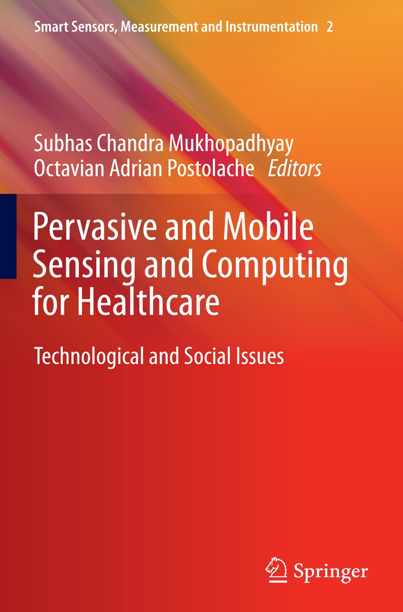 Titlebook: Pervasive and Mobile Sensing and Computing for Healthcare; Technological and So Subhas Chandra Mukhopadhyay,Octavian A. Postolache Book 201 Titlebook: Pervasive and Mobile Sensing and Computing for Healthcare; Technological and So Subhas Chandra Mukhopadhyay,Octavian A. Postolache Book 201